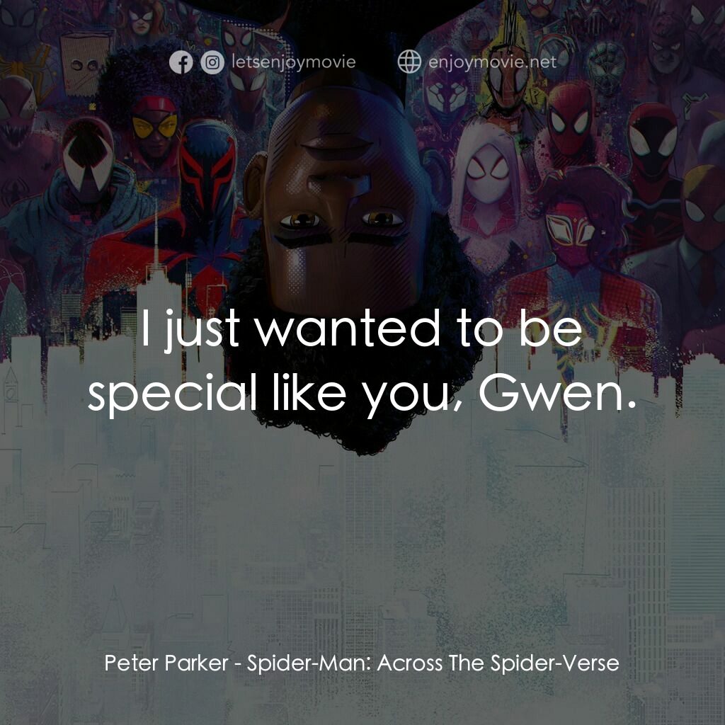 蜘蛛人：穿越新宇宙電影對白：Peter Parker:  I just wanted to be special like you, Gwen.