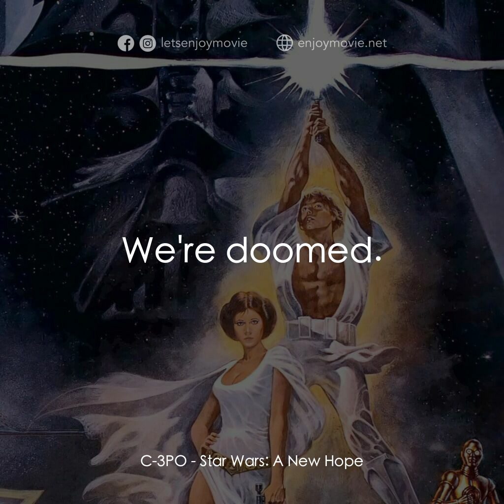 星球大戰四部曲：新的希望電影對白：C-3PO:  We're doomed.