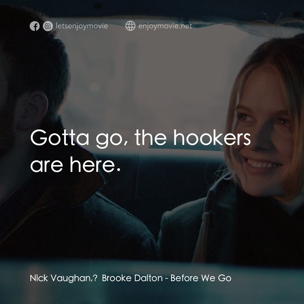 日出前的邂逅電影對白：Nick Vaughan, Brooke Dalton: Gotta go, the hookers are here.