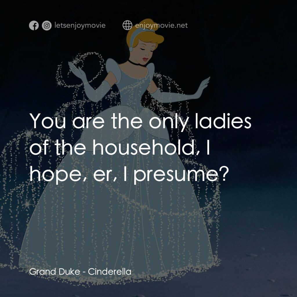 仙履奇緣電影對白：Grand Duke:  You are the only ladies of the household, I hope, er, I presume?