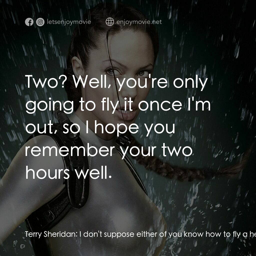 古墓奇兵：風起雲湧電影對白：Terry Sheridan:  I don't suppose either of you know how to fly a helicopter? Bryc