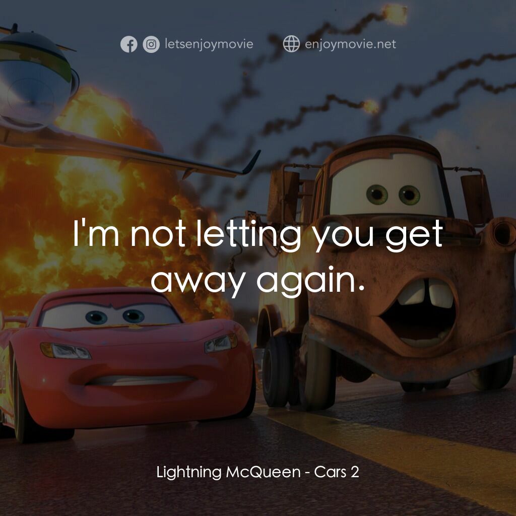 反斗車王2電影對白：Lightning McQueen: I'm not letting you get away again.