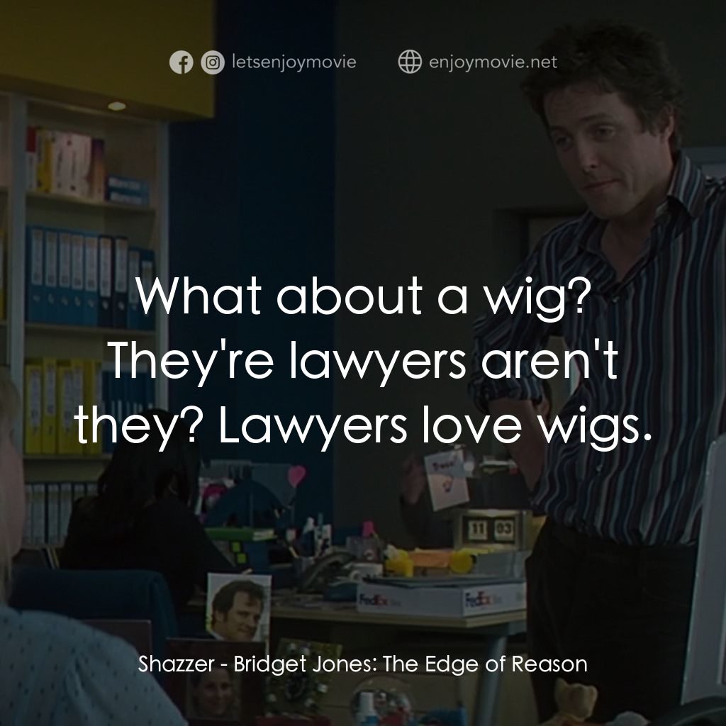 BJ 單身日記：男人禍水經典對白：Shazzer: What about a wig? They're lawyers aren't they? Lawyers love wigs.