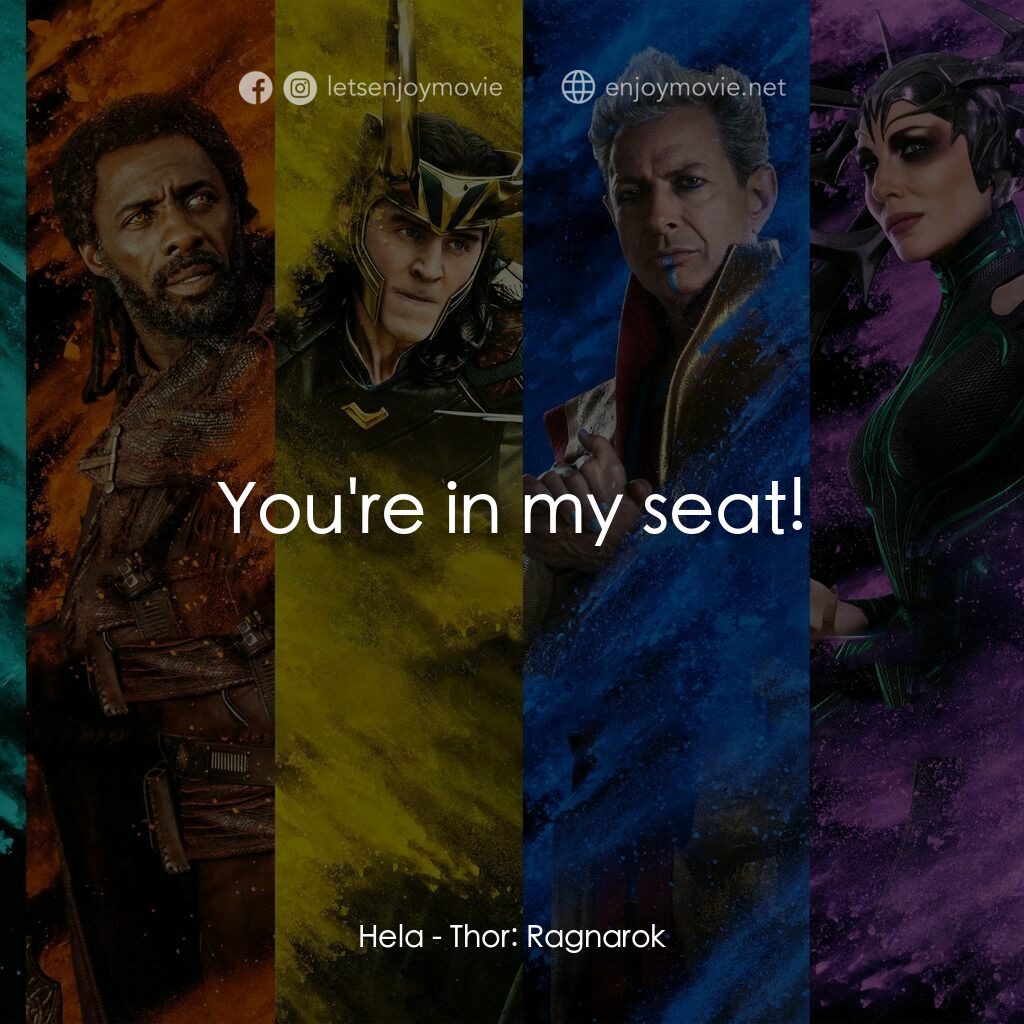 雷神奇俠3: 諸神黃昏電影對白：Hela:  You're in my seat!
