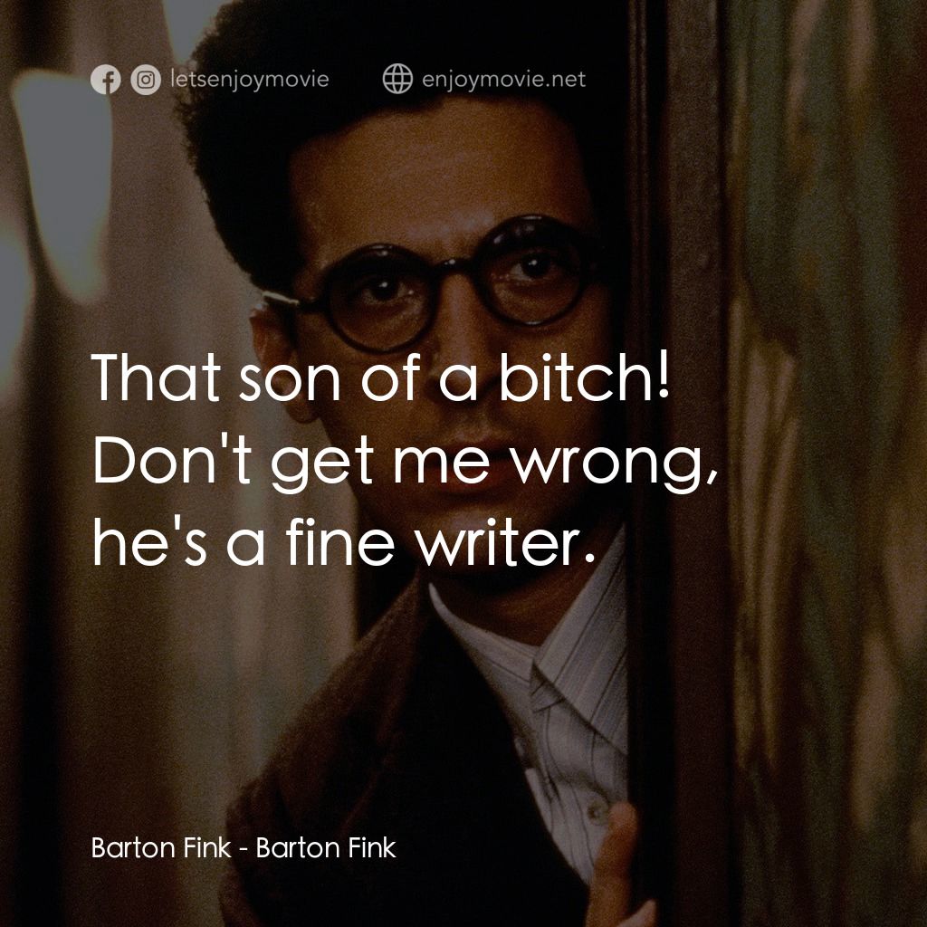 巴頓芬克電影對白：Barton Fink: That son of a bitch! Don't get me wrong, he's a fine writer.