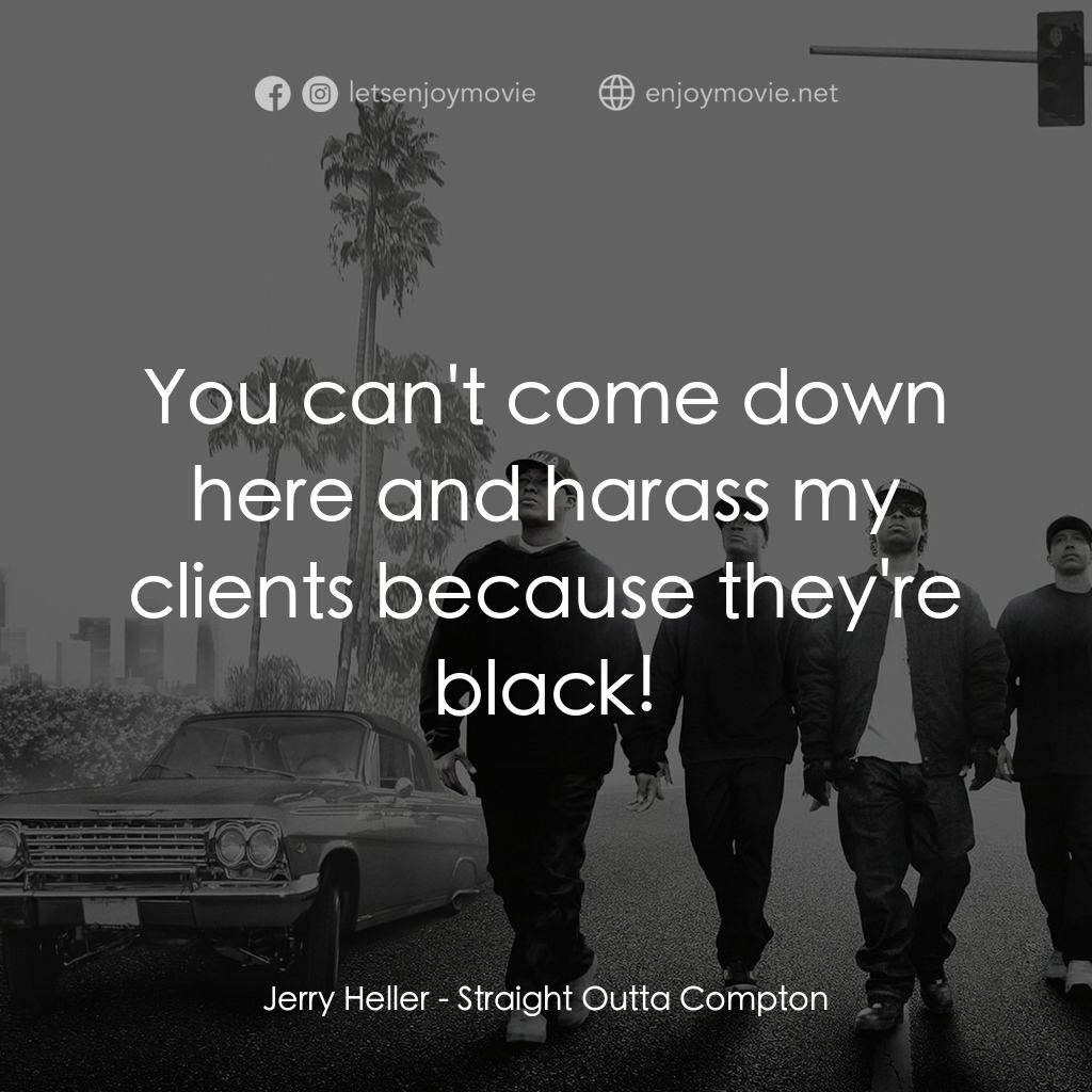 衝出康普頓電影對白：Jerry Heller: You can't come down here and harass my clients because they're blac