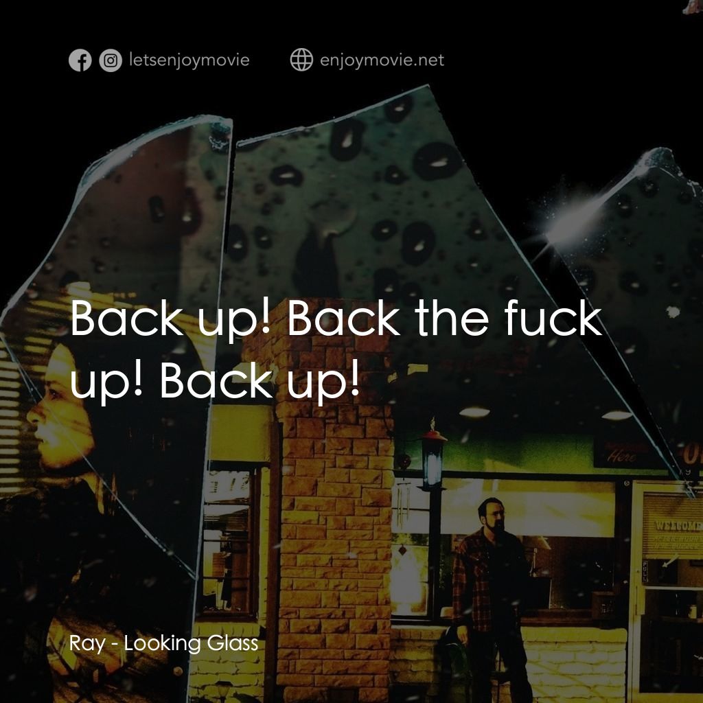 窺鏡電影對白：Ray: Back up! Back the fuck up! Back up!