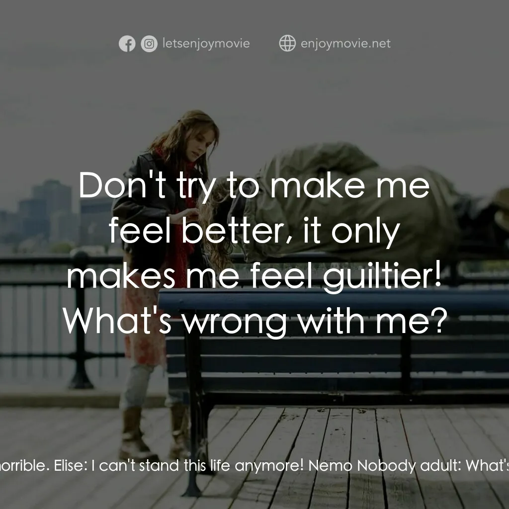 小國民尼謨電影對白：Elise:  I'm so horrible! Nemo Nobody adult:  No you're not. You're not horrible. 