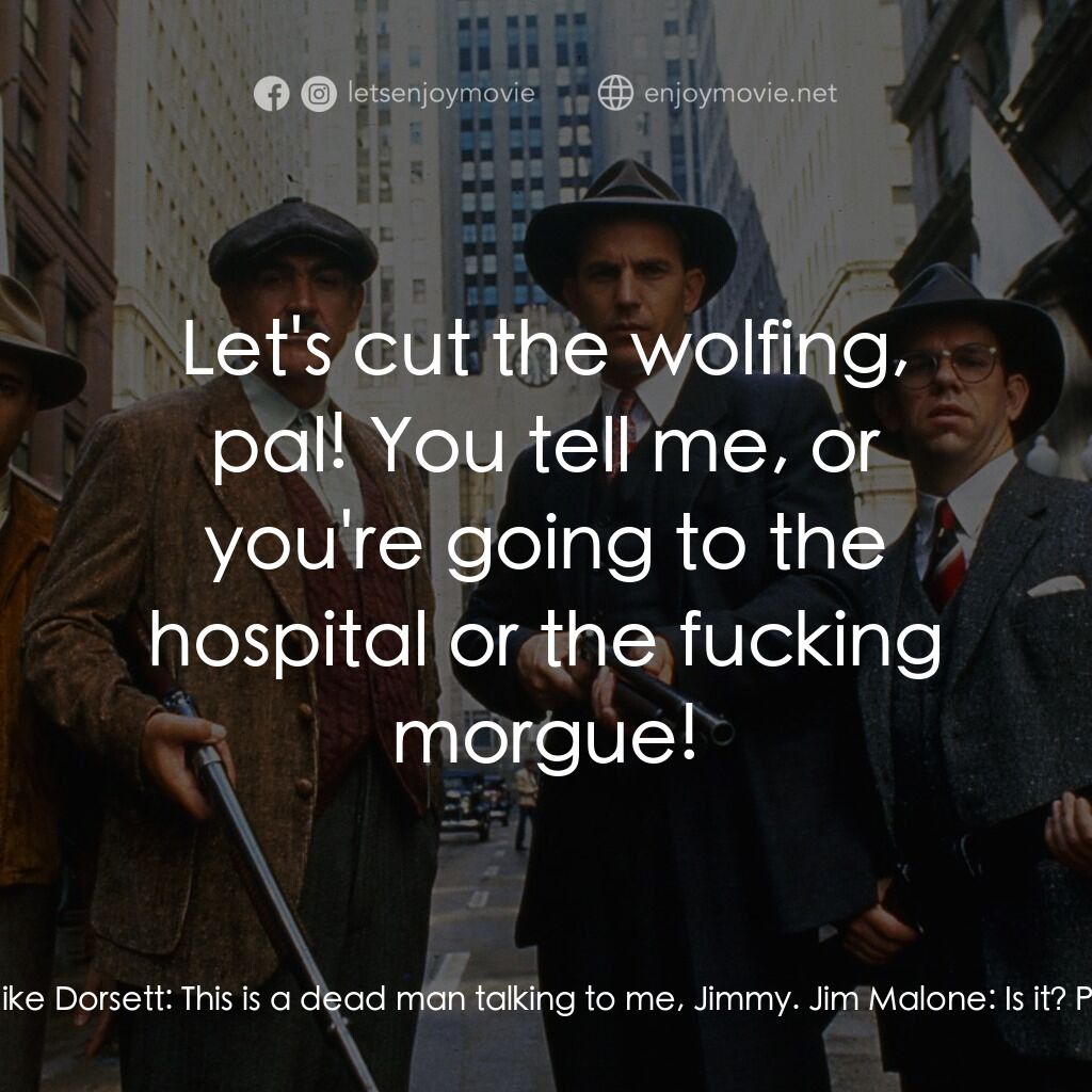 義膽雄心電影對白：Jim Malone:  I need to know where this guy is! And I need to know NOW! Or I'm gon