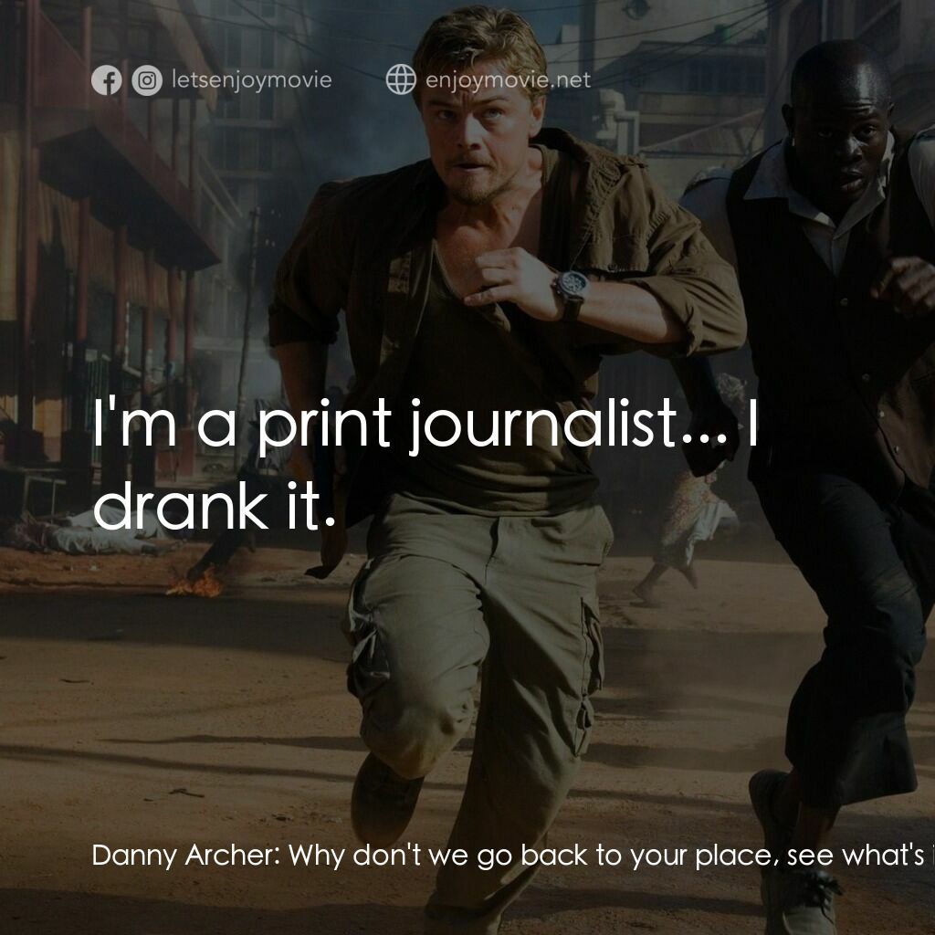 血鑽石電影對白：Danny Archer:  Why don't we go back to your place, see what's in the mini bar? Ma