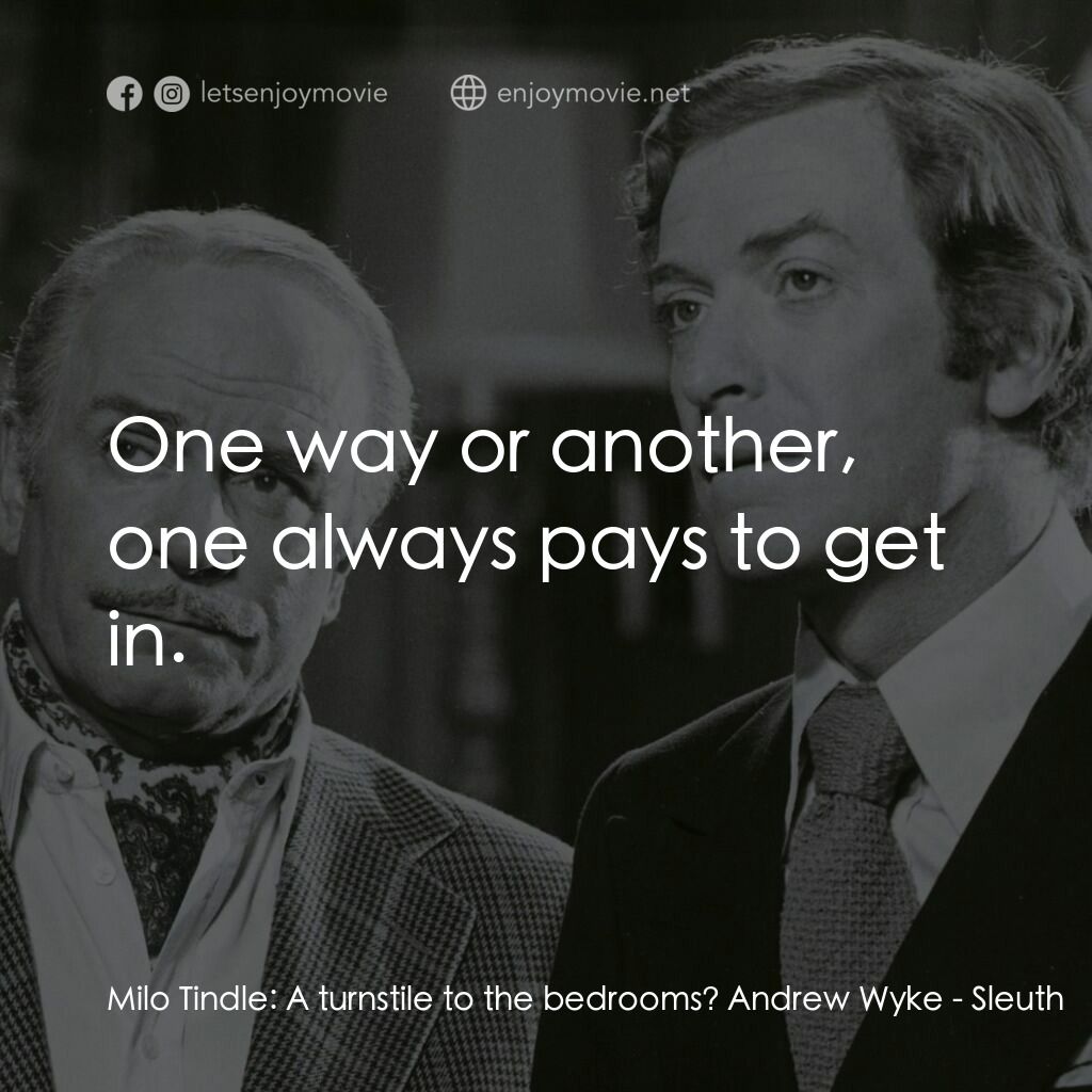 偵探電影對白：Milo Tindle:  A turnstile to the bedrooms? Andrew Wyke:  One way or another, one 
