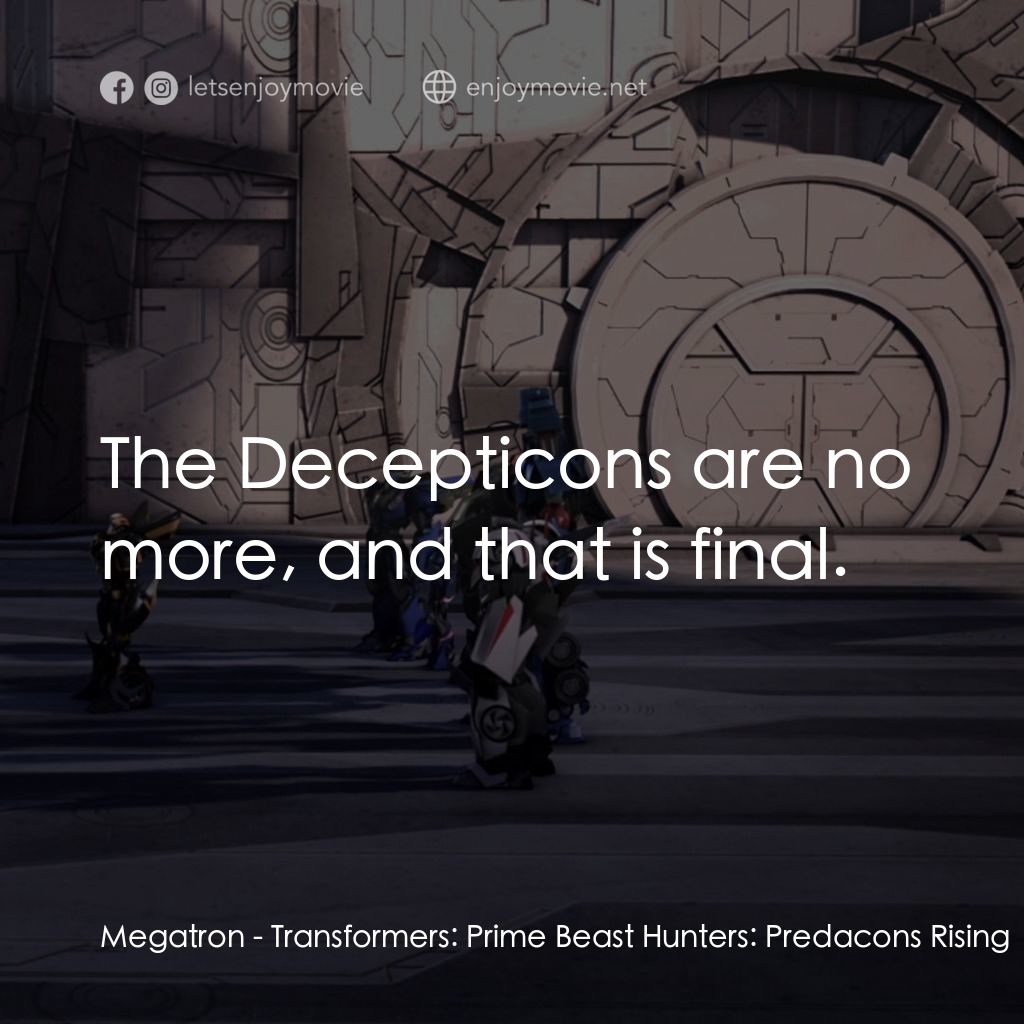 《變形金剛進化版：狩魔之戰》經典台詞：Megatron: The Decepticons are no more, and that is ...