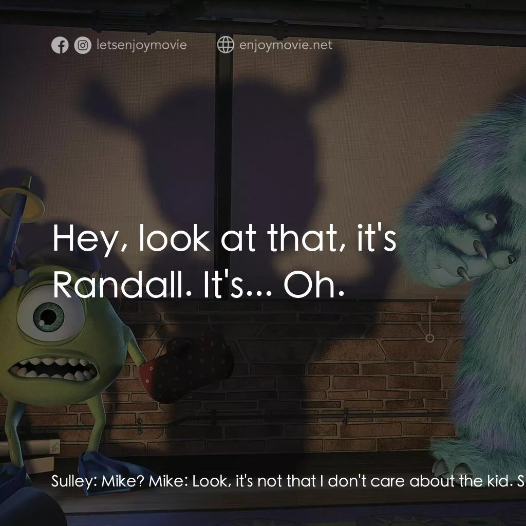 怪獸公司電影對白：Sulley:  Mike? Mike:  Look, it's not that I don't care about the kid. Sulley:  Mi