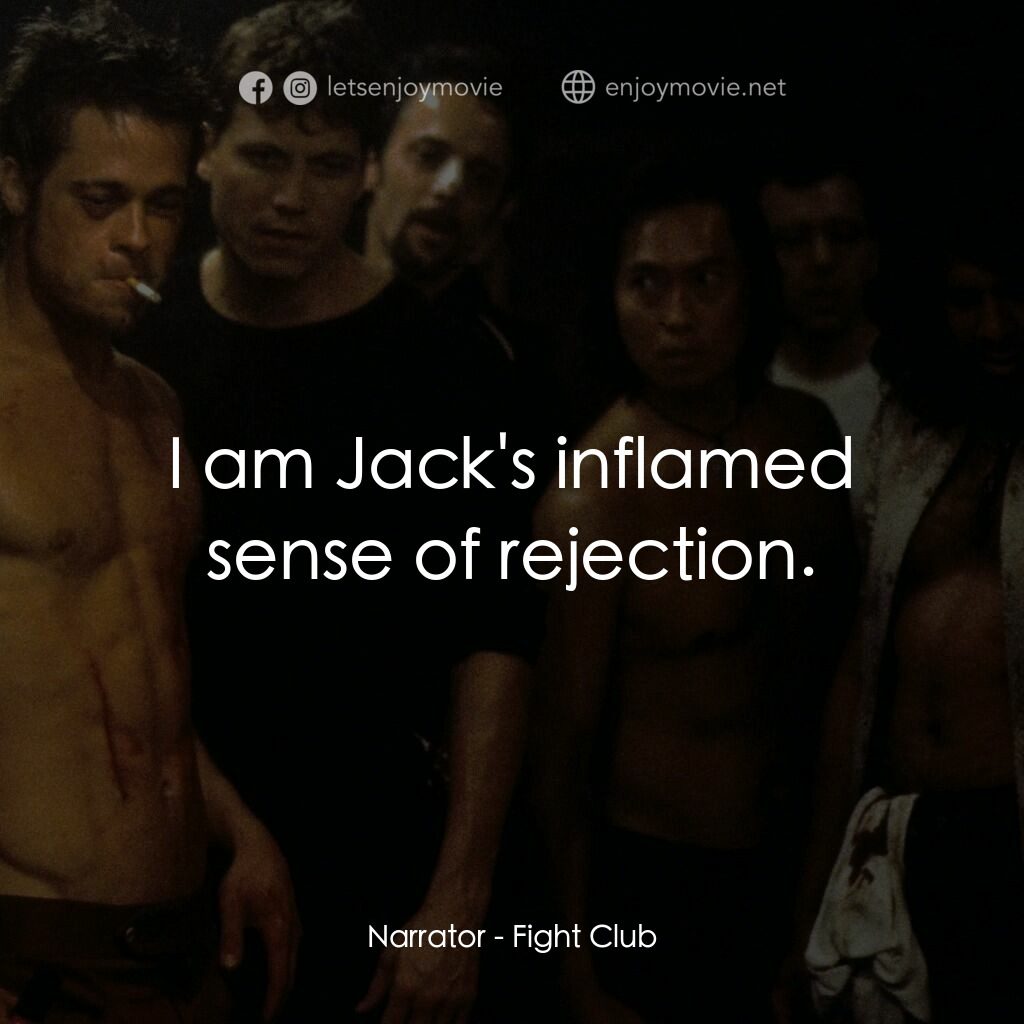 鬥陣俱樂部電影對白：Narrator:  I am Jack's inflamed sense of rejection.