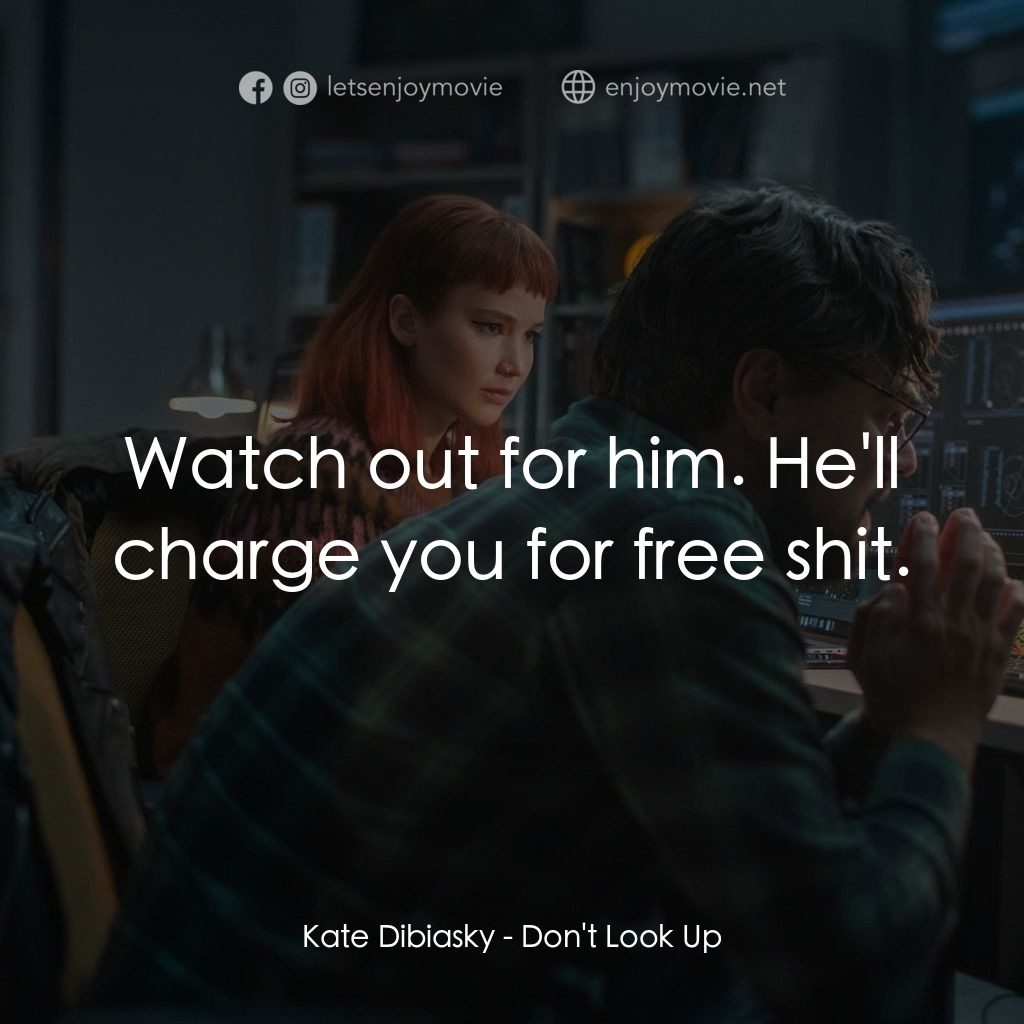 千萬別抬頭電影對白：Kate Dibiasky: Watch out for him. He'll charge you for free shit.