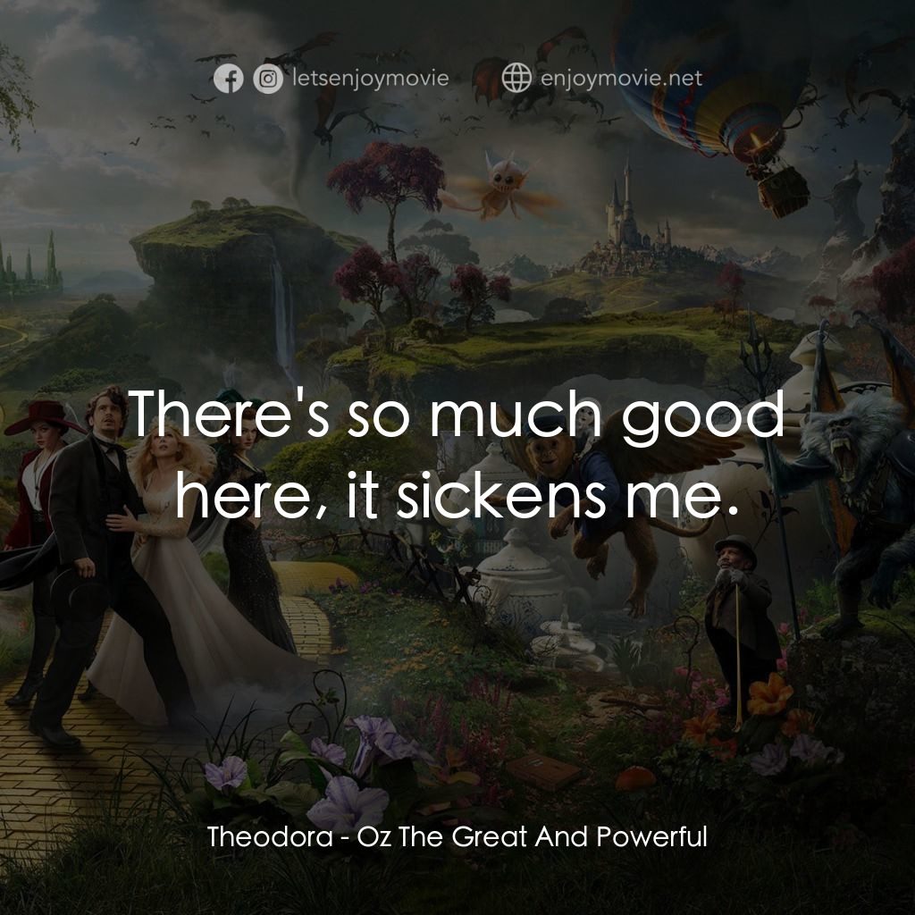 魔境仙踪電影對白：Theodora: There's so much good here, it sickens me.