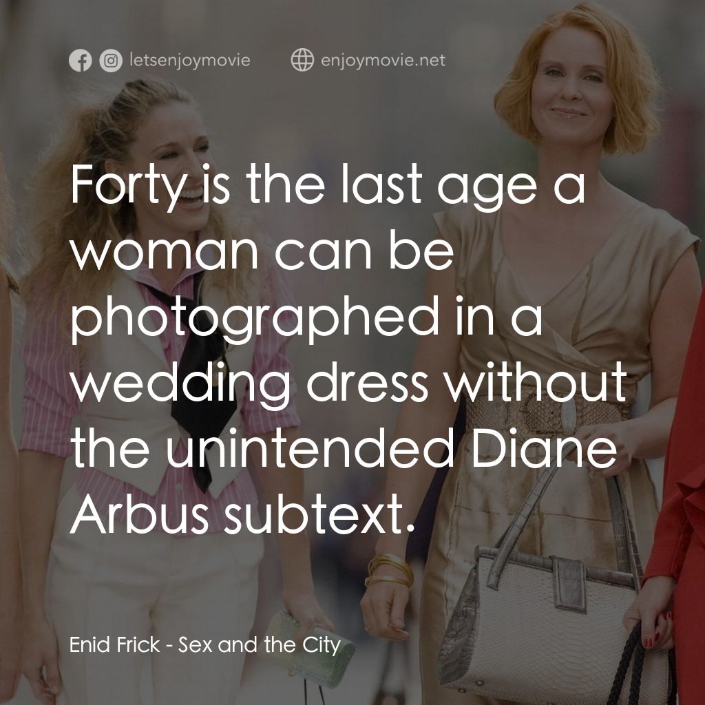 色慾都市電影對白：Enid Frick: Forty is the last age a woman can be photographed in a wedding dress 