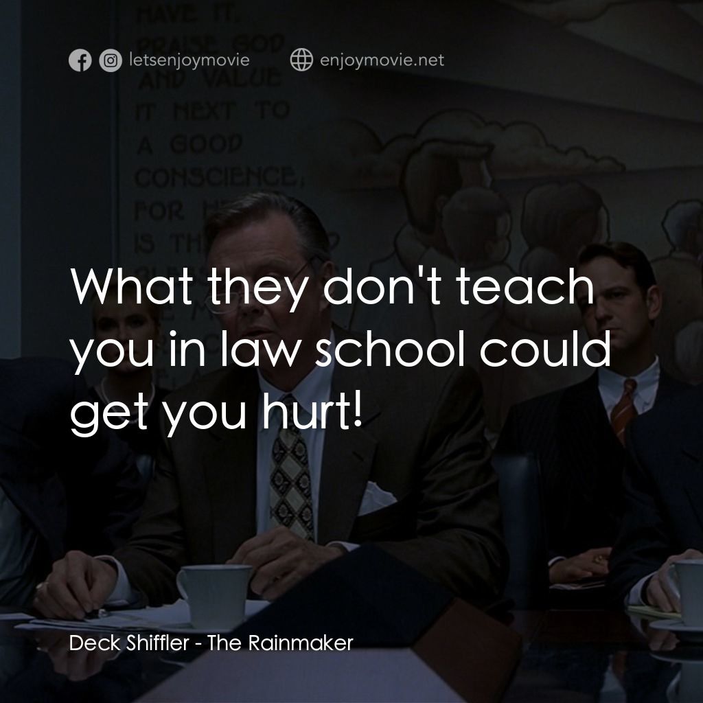 約翰葛里遜之造雨人電影對白：Deck Shiffler: What they don't teach you in law school could get you hurt!
