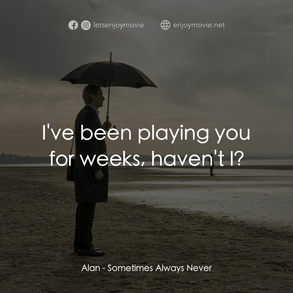 寂寞裁縫師電影對白：Alan:  I've been playing you for weeks, haven't I?