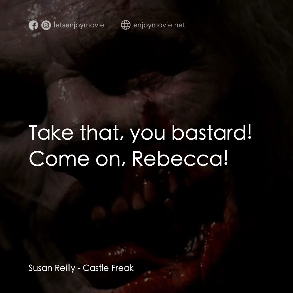 衰落的城堡電影對白：Susan Reilly: Take that, you bastard! Come on, Rebecca!