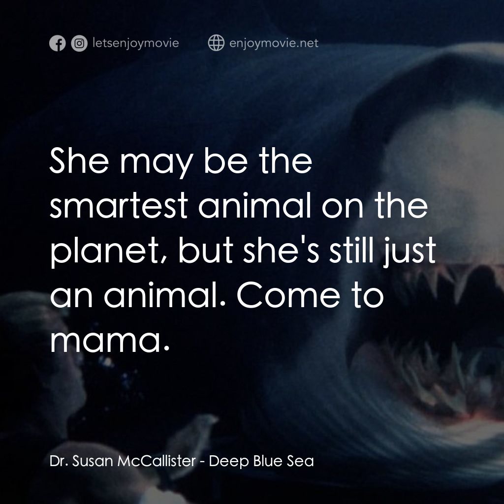 深海變種電影對白：Dr. Susan McCallister: She may be the smartest animal on the planet, but she's st