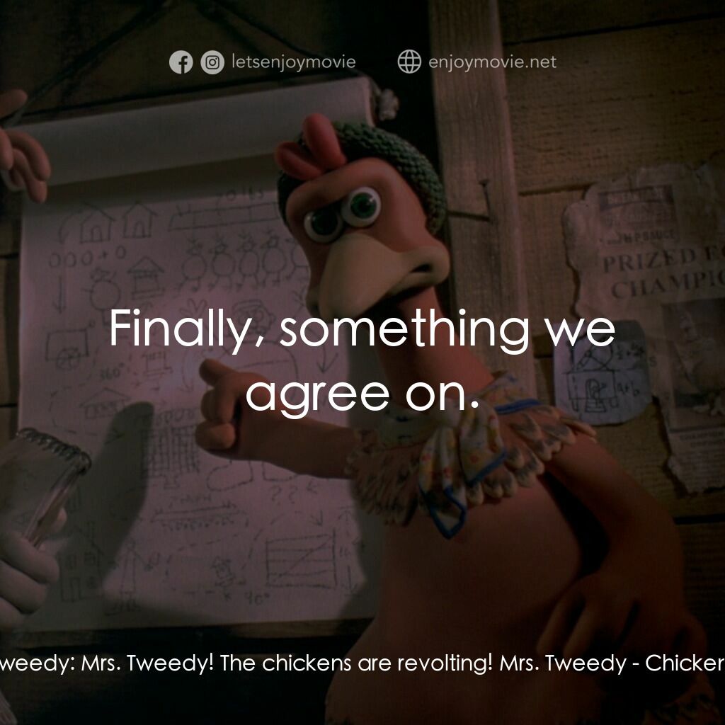 落跑雞!電影對白：Mr. Tweedy:  Mrs. Tweedy! The chickens are revolting! Mrs. Tweedy:  Finally, some