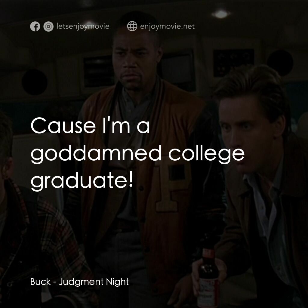 夜驚魂電影對白：Buck:  Cause I'm a goddamned college graduate!