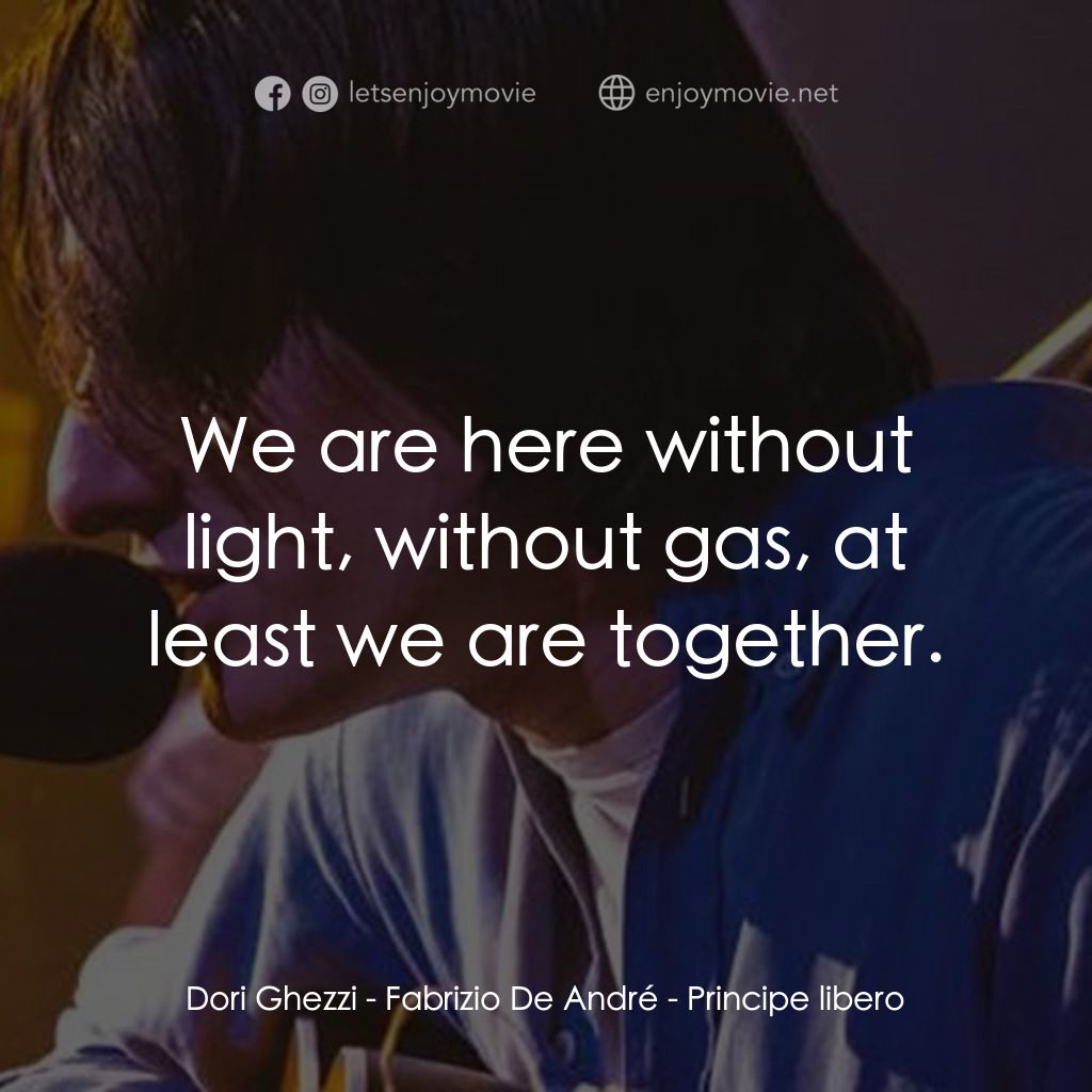《Fabrizio De André - Principe libero》經典台詞：Dori Ghezzi: We are here without light, without ga ...