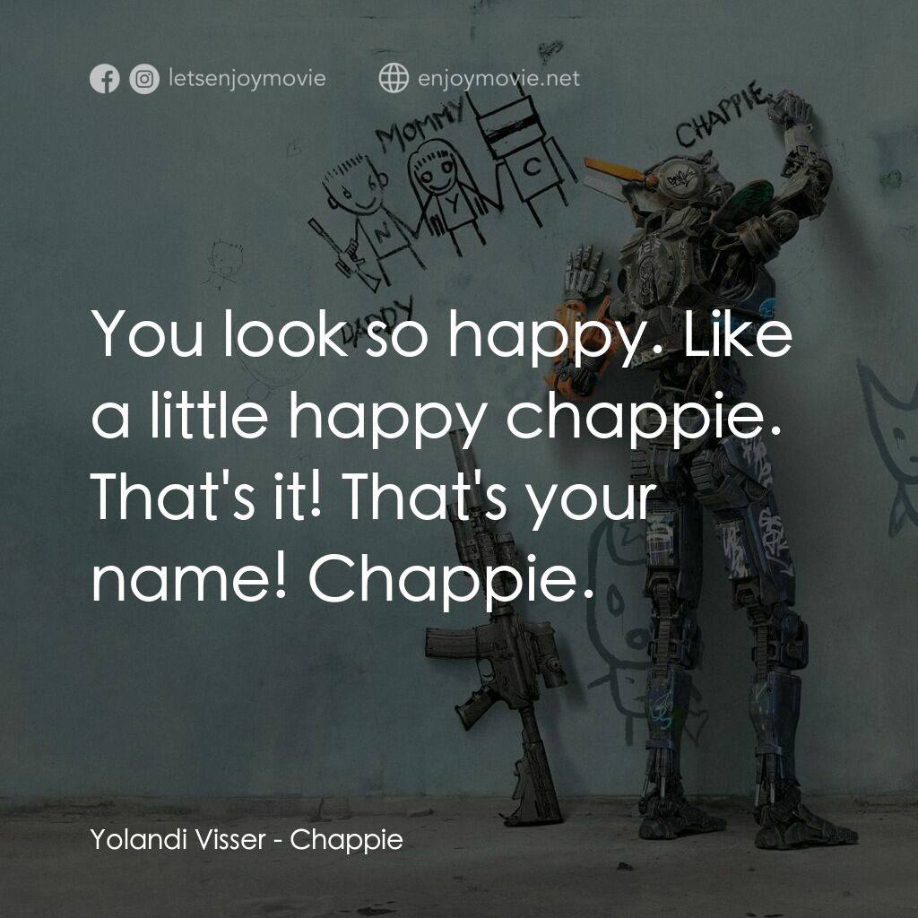 成人世界電影對白：Yolandi Visser:  You look so happy. Like a little happy chappie. That's it! That'