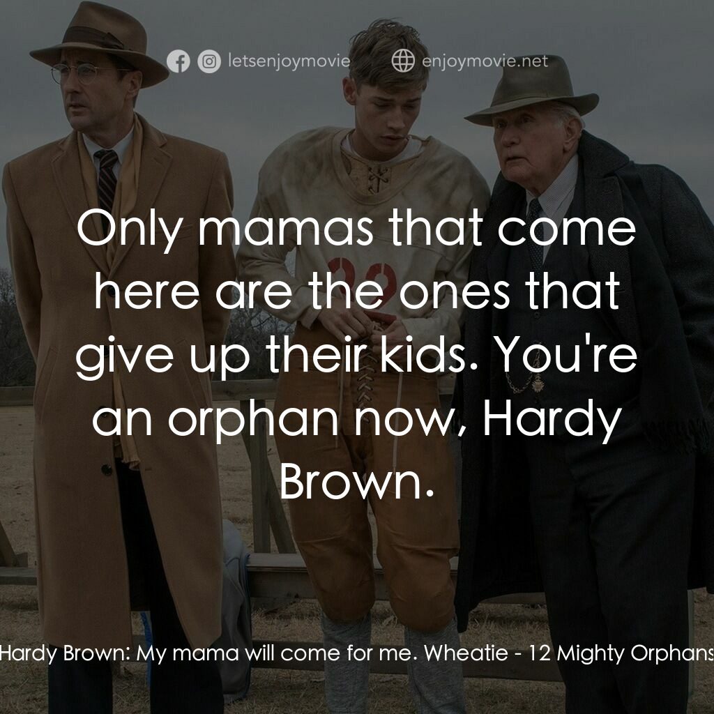 《孤星奮起》經典台詞：Hardy Brown:  My mama will come for me. Wheatie:   ...