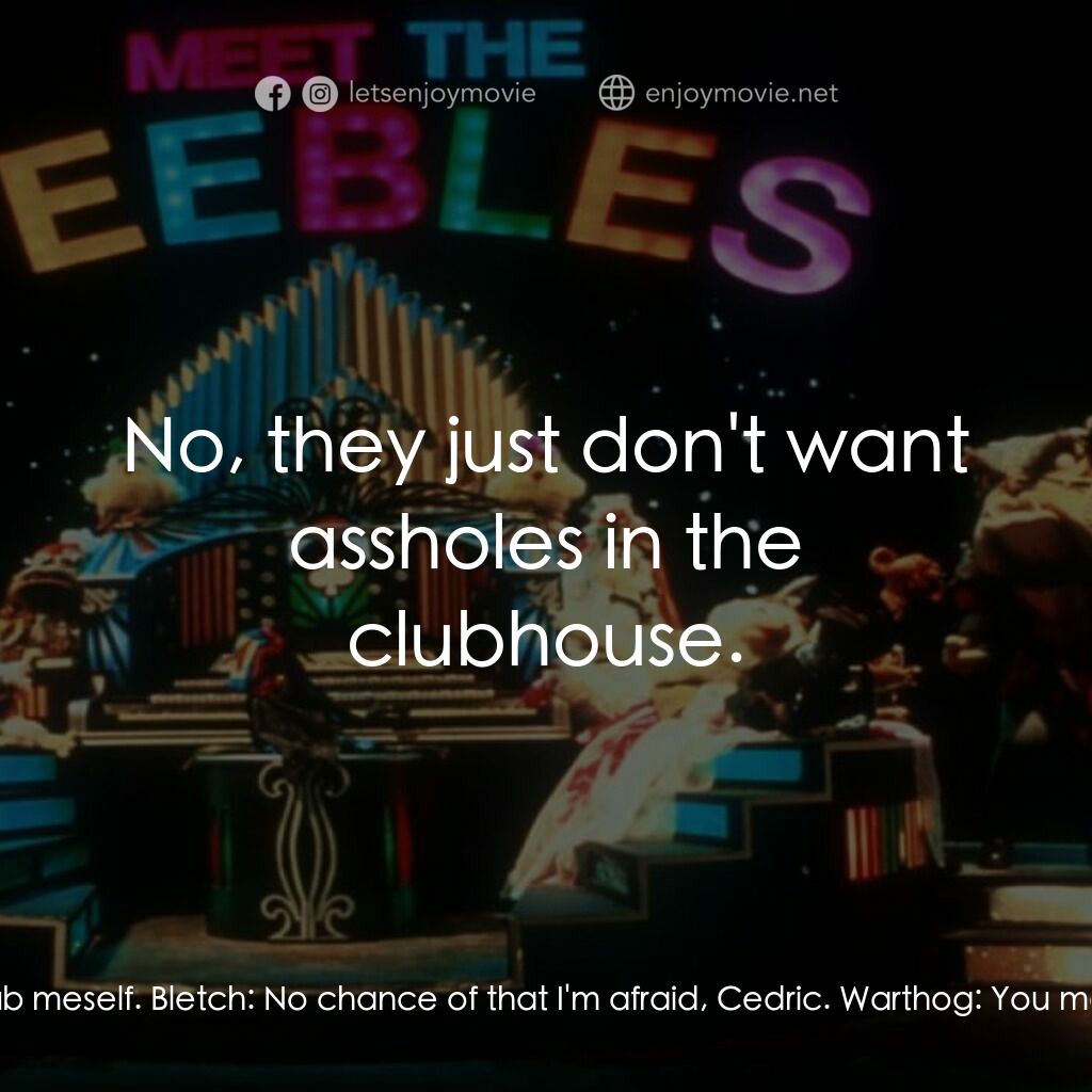 Meet the Feebles電影對白：Warthog:  This is a lovely golf course, I'm tempted to join the club meself. Blet