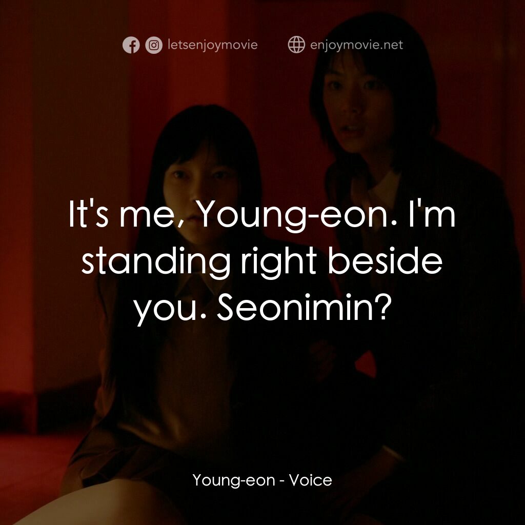 女高怪談4：陰聲電影對白：Young-eon:  It's me, Young-eon. I'm standing right beside you. Seonimin?