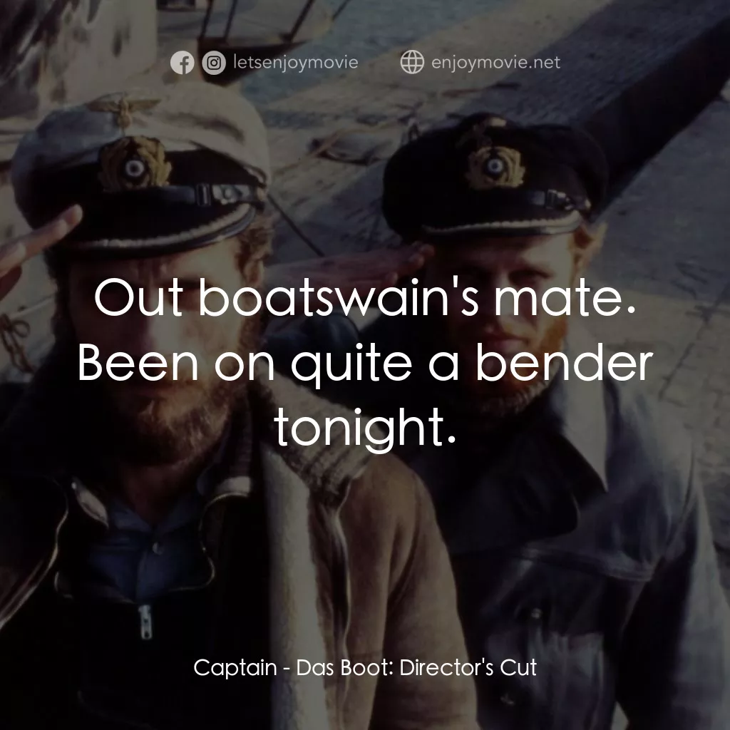 從海底出擊電影對白：Captain: Out boatswain's mate. Been on quite a bender tonight.