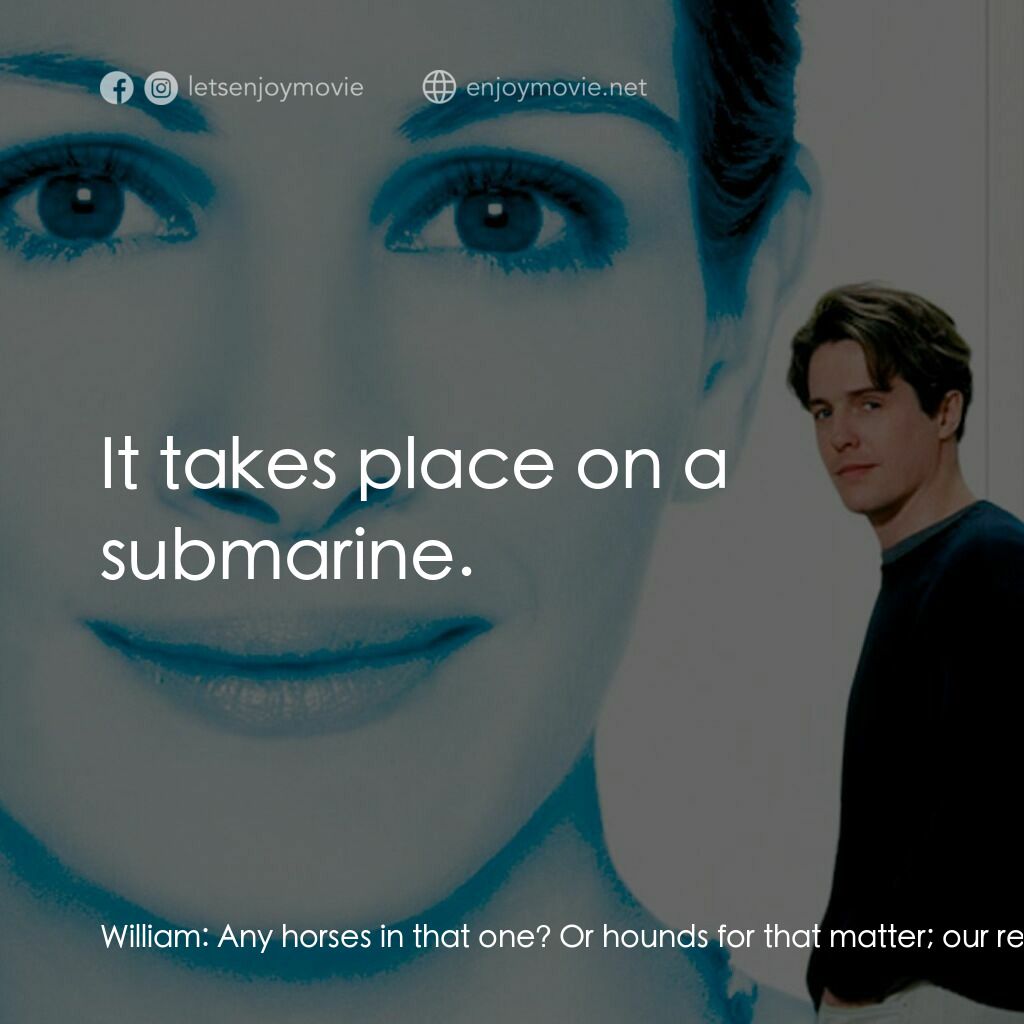 新娘百分百電影對白：William:  Any horses in that one? Or hounds for that matter; our readers are intr