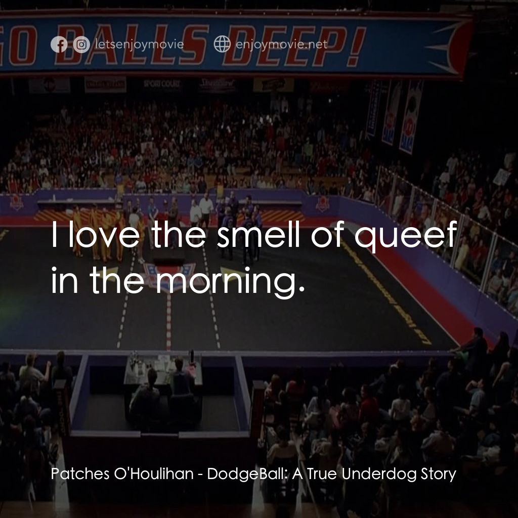 鐵男躲避球電影對白：Patches O'Houlihan: I love the smell of queef in the morning.