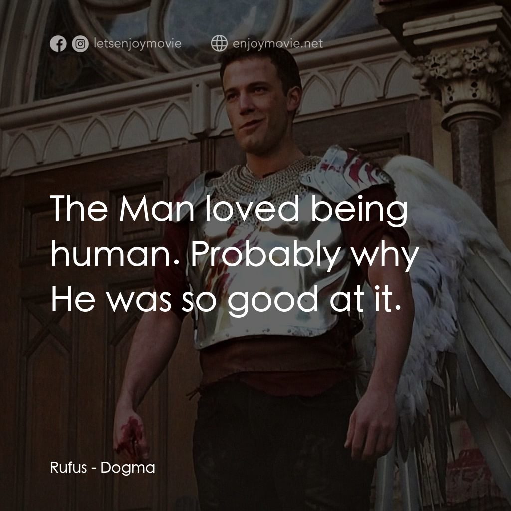 怒犯天條電影對白：Rufus: The Man loved being human. Probably why He was so good at it.