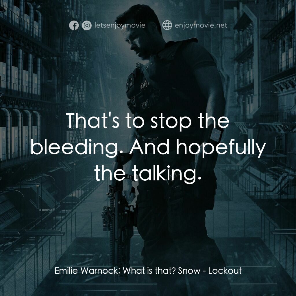 拯救太空1號電影對白：Emilie Warnock:  What is that? Snow:  That's to stop the bleeding. And hopefully 