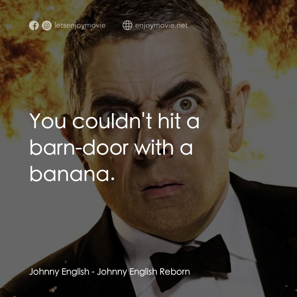 凸搥特派員：二度出包電影對白：Johnny English: You couldn't hit a barn-door with a banana.