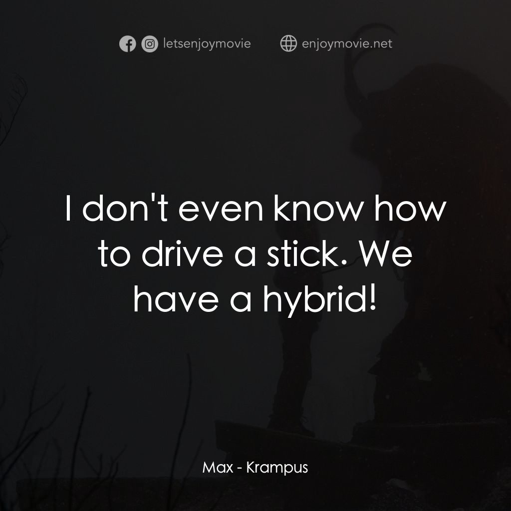 聖誕妖怪：坎卜斯電影對白：Max: I don't even know how to drive a stick. We have a hybrid!