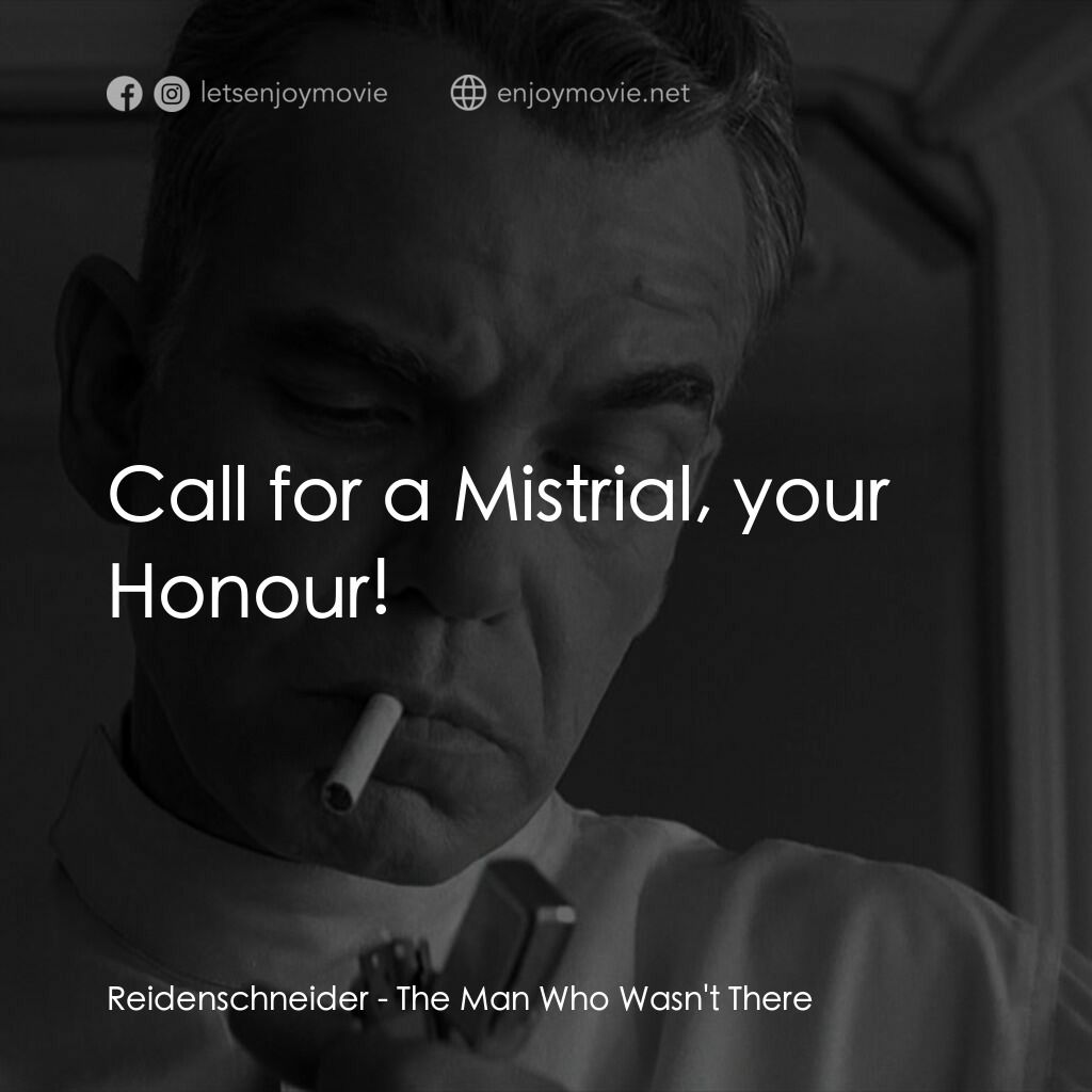 缺席的男人電影對白：Reidenschneider:  Call for a Mistrial, your Honour!