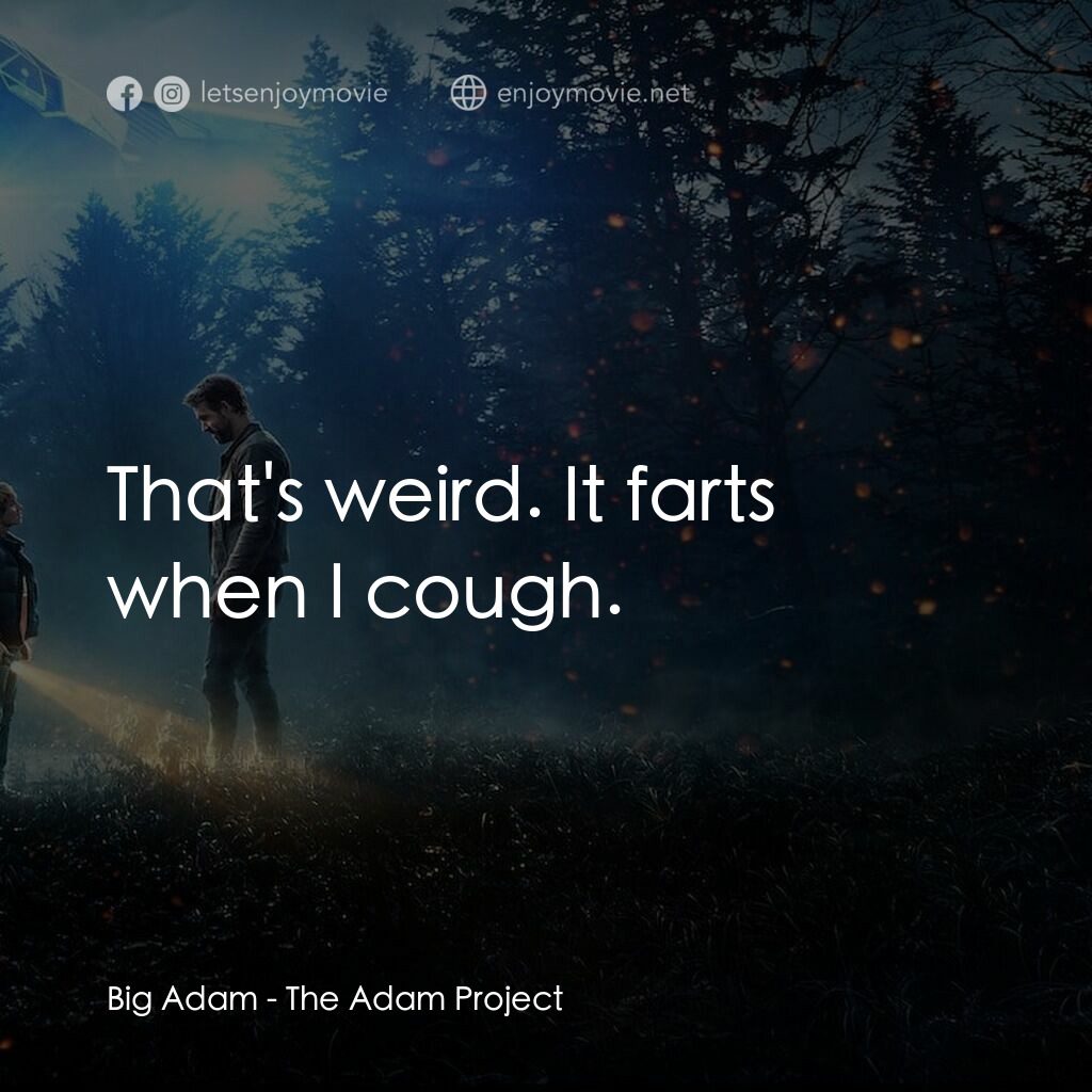 超時空亞當計畫電影對白：Big Adam:  That's weird. It farts when I cough.