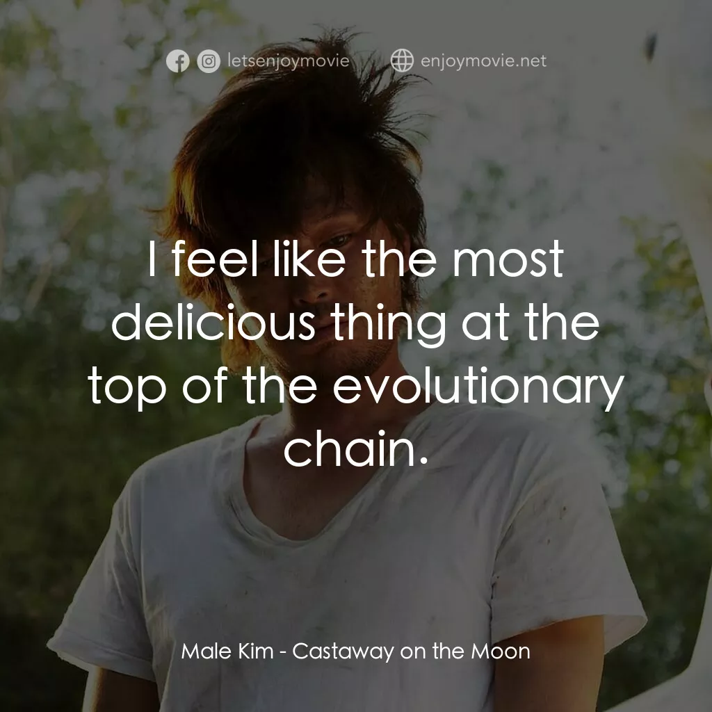 金氏漂流記電影對白：Male Kim:  I feel like the most delicious thing at the top of the evolutionary ch