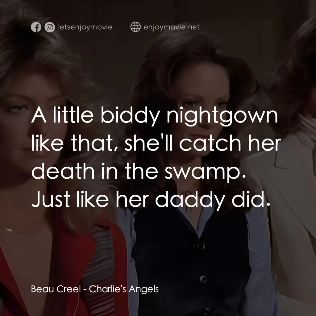 Charlie's Angels電影對白：Beau Creel:  A little biddy nightgown like that, she'll catch her death in the sw