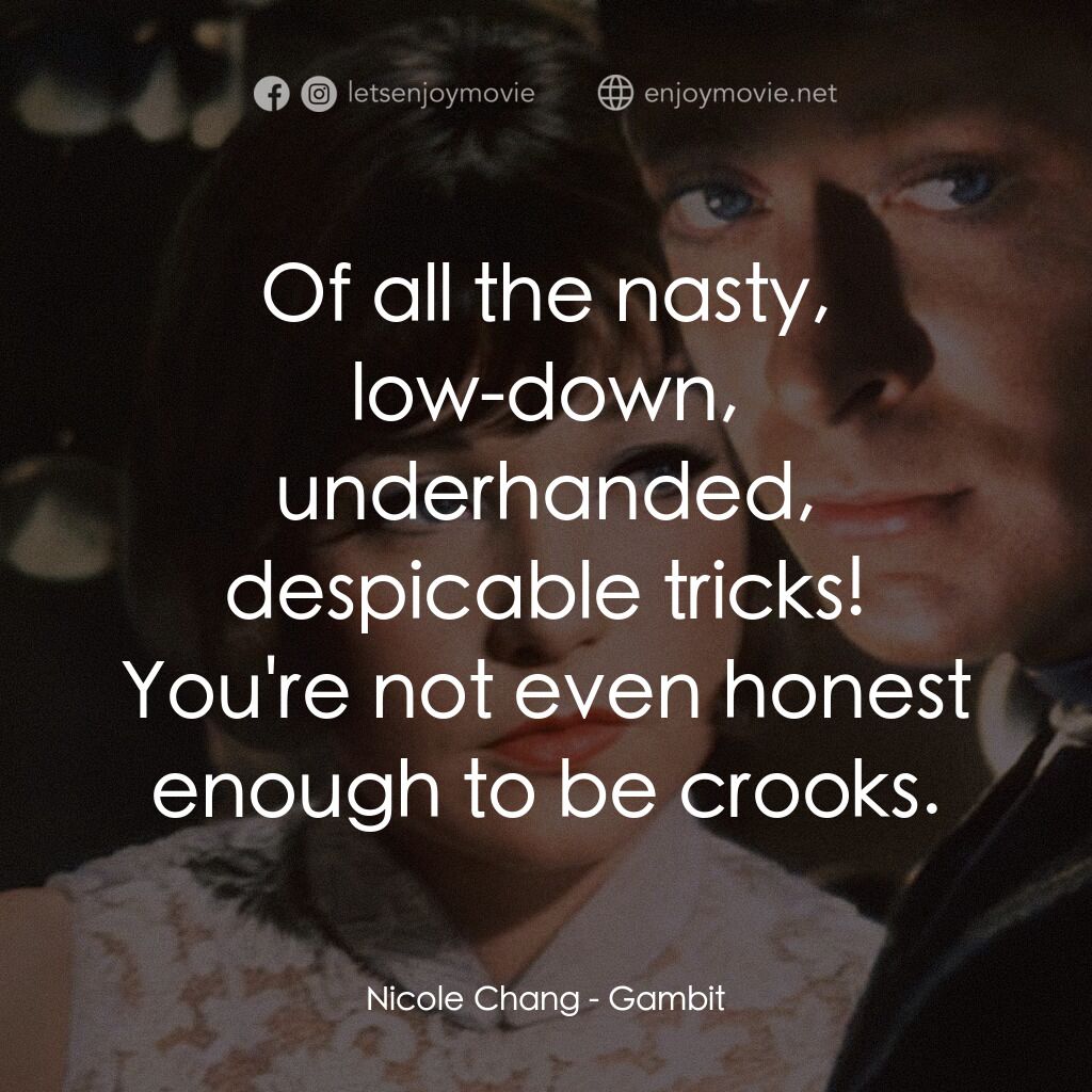 神偷豔賊電影對白：Nicole Chang:  Of all the nasty, low-down, underhanded, despicable tricks! You're