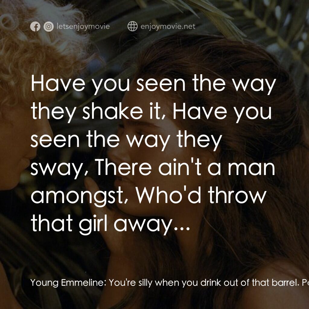 藍色珊瑚礁電影對白：Young Emmeline:  You're silly when you drink out of that barrel. Paddy Button:  T