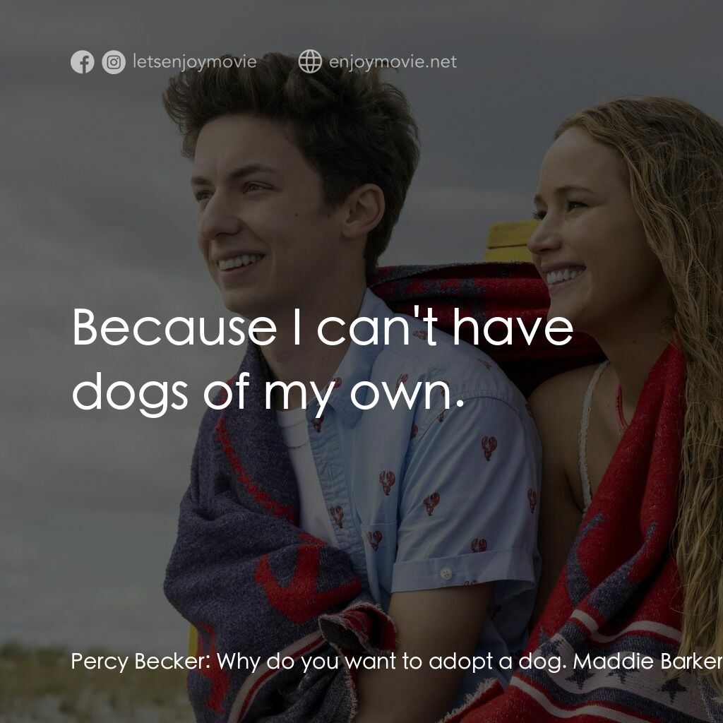 調教你處男電影對白：Percy Becker:  Why do you want to adopt a dog. Maddie Barker:  Because I can't ha