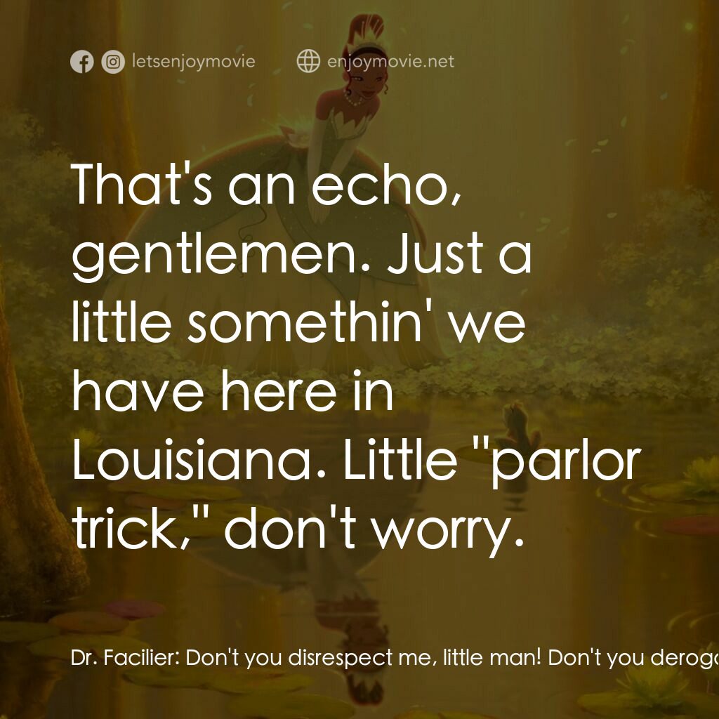 公主與青蛙電影對白：Dr. Facilier:  Don't you disrespect me, little man! Don't you derogate, or deride