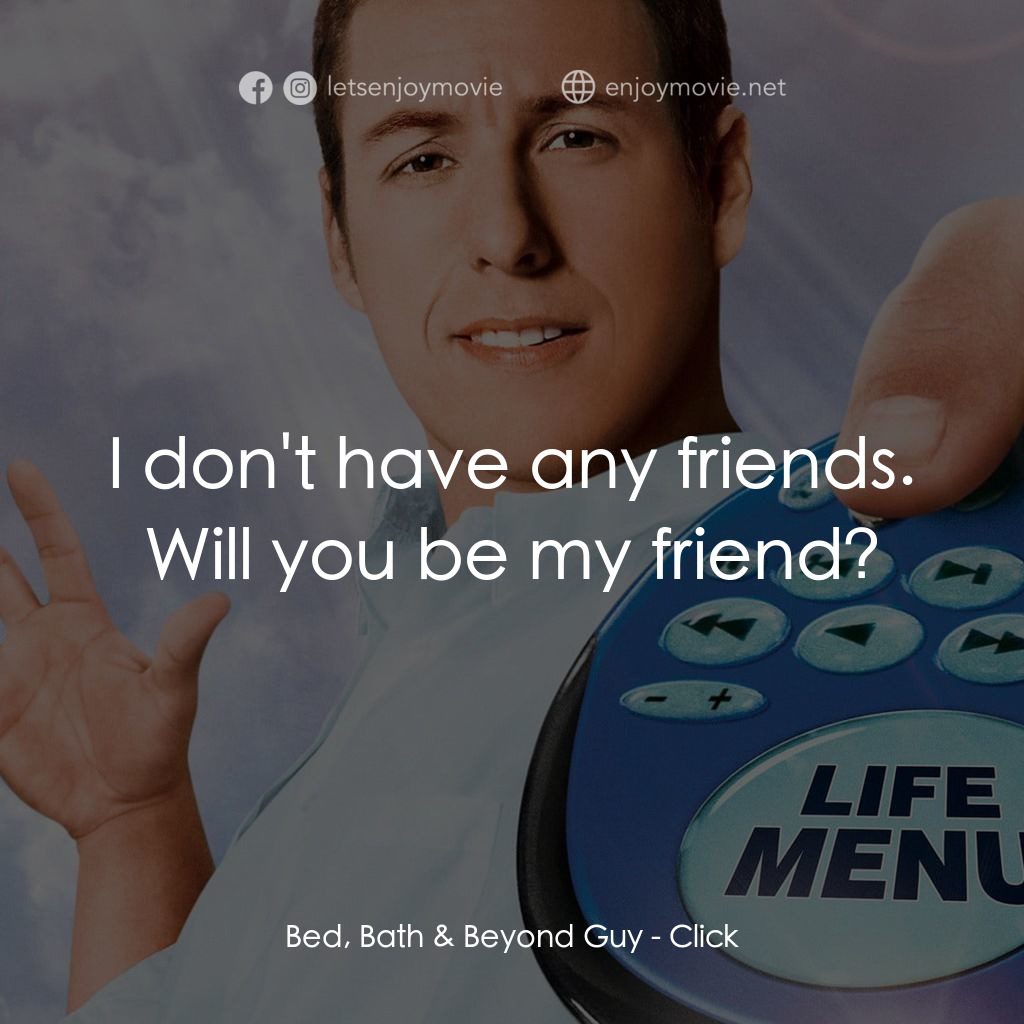 命運自選台電影對白：Bed, Bath & Beyond Guy: I don't have any friends. Will you be my friend?