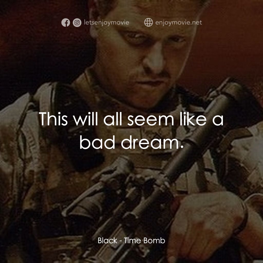 《Time Bomb》經典台詞：Black: This will all seem like a bad dream.