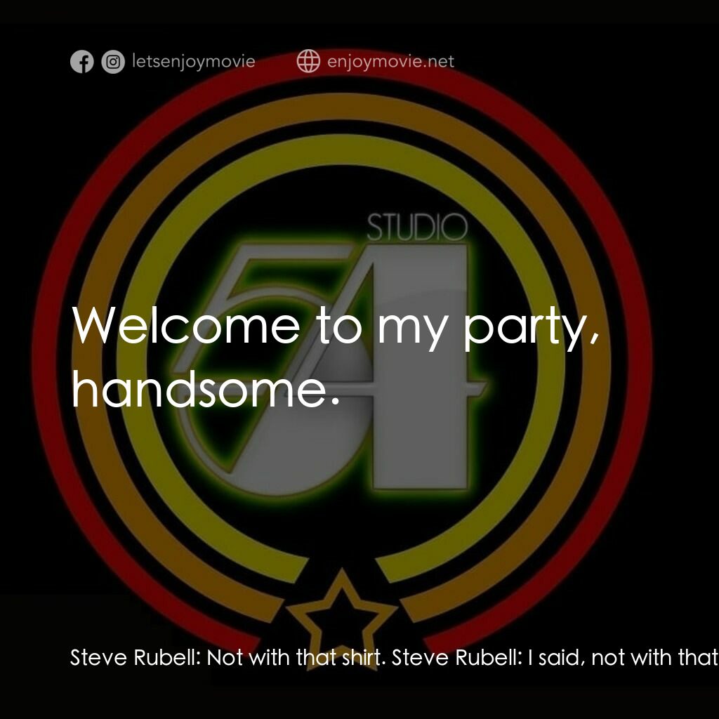 54 激情俱樂部電影對白：Steve Rubell:  Not with that shirt. Steve Rubell:  I said, not with that shirt. S
